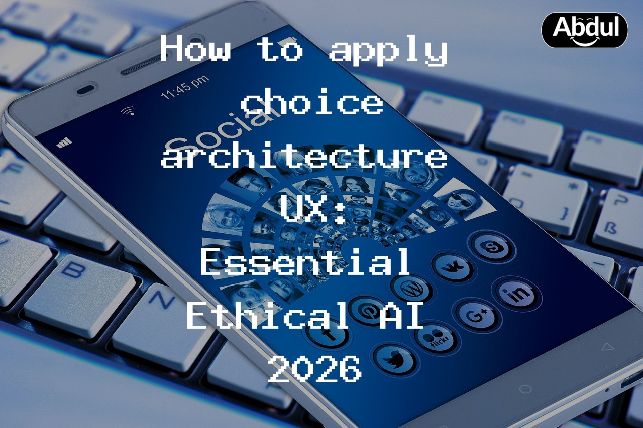 How to apply choice architecture UX: Essential Ethical AI 2026